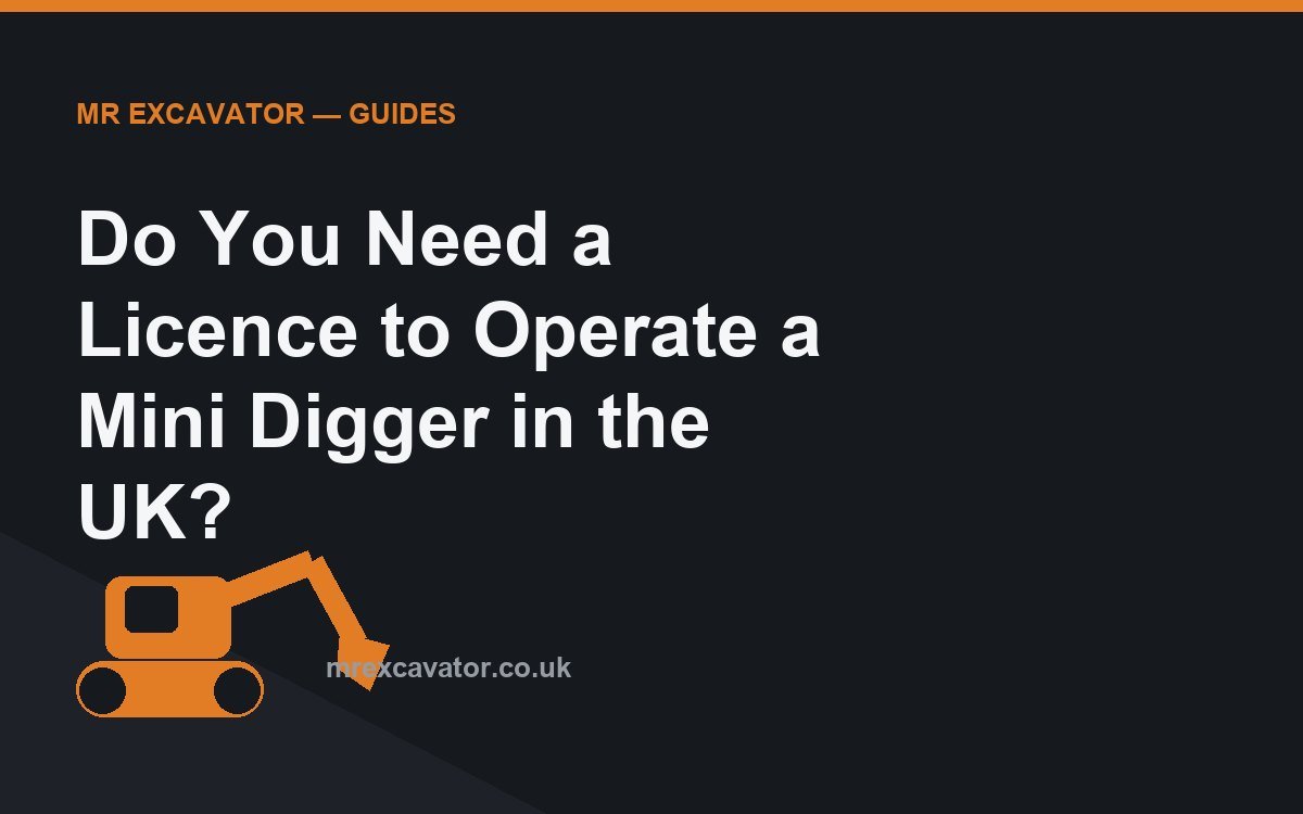 Do You Need a Licence to Operate a Mini Digger in the UK?